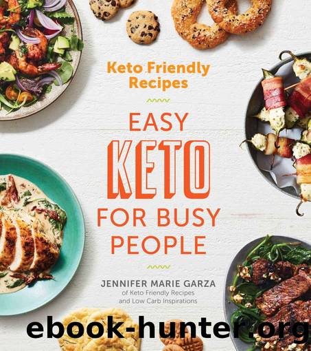 Keto Friendly Recipes: Easy Keto for Busy People by Jennifer Marie Garza