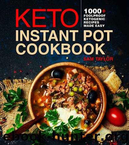 Keto Instant Pot Cookbook: 1000+ Foolproof Ketogenic Recipes Made Easy (Low Carb High Fat Made Simple) by Sam Taylor