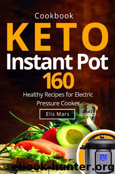 Keto Instant Pot Cookbook: 160 Healthy Recipes for Electric Pressure Cooker by Elis Mars