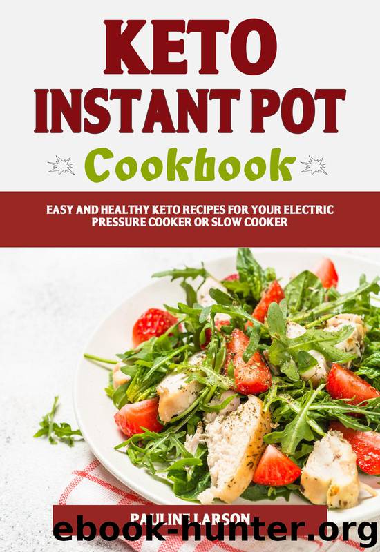 Keto Instant Pot Cookbook: Easy and Healthy Keto Recipes for Your Electric Pressure Cooker or Slow Cooker by Larson Pauline