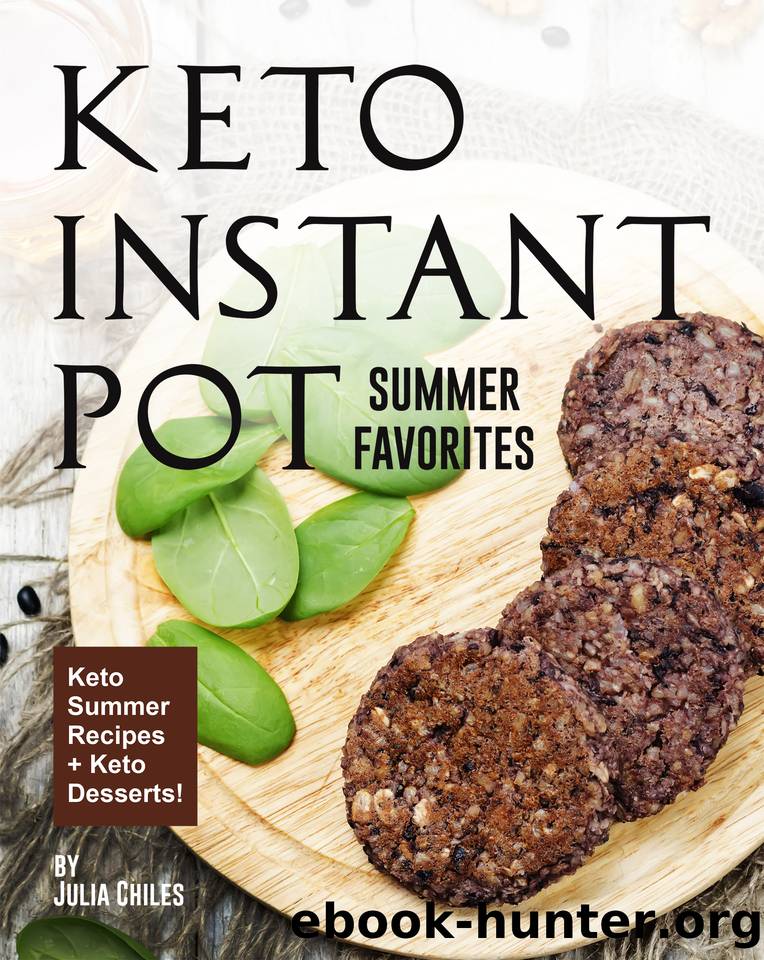 Keto Instant Pot Summer Favorites: Keto Summer Recipes + Keto Desserts! by Chiles Julia