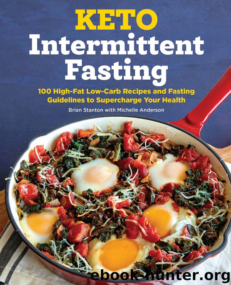 Keto Intermittent Fasting: 100 High-Fat Low-Carb Recipes and Fasting Guidelines to Supercharge Your Health by Stanton Brian