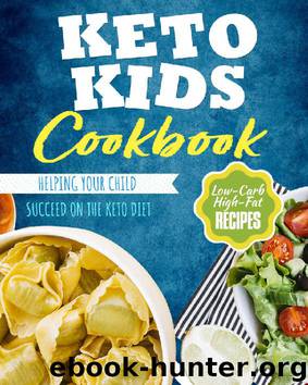 Keto Kids Cookbook: Low-Carb, High-Fat Recipes Helping Your Child Succeed on the Keto Diet by Janice A. Tiffany