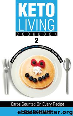 Keto Living Cookbook 2: Lose Weight with 101 Yummy & Low Carb Ketogenic Savory and Sweet Snacks by Coleman Ella