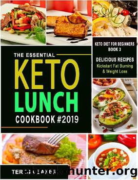Keto Lunch Cookbook: Easy Ketogenic Recipes for Work and School; Low Carb Meals to Prep, Grab and Go | With Q&A, Tips, and More.. (Keto Diet for Beginners Book 3) by Teresa Baker