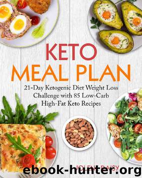 Keto Meal Plan: 21-Day Ketogenic Diet Weight Loss Challenge with 85 Low-Carb High-Fat Keto Recipes (keto diet cookbook, keto meal prep, keto recipe book, keto reset, keto lifestyle, keto eating) by Jolene Daisy