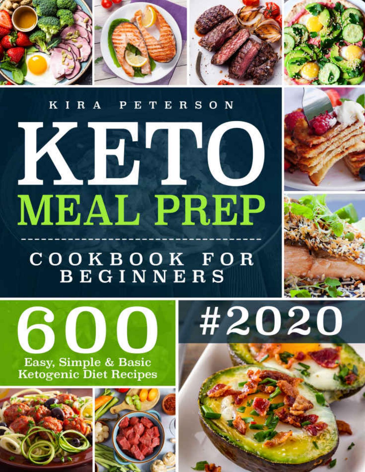 Keto Meal Prep Cookbook For Beginners: 600 Easy, Simple & Basic Ketogenic Diet Recipes by Kira Peterson