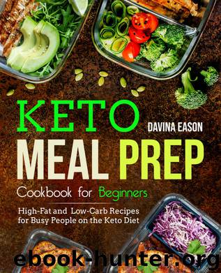 Keto Meal Prep Cookbook for Beginners: High-Fat and Low-Carb Recipes for Busy People on the Keto Diet (keto cookbook for beginners 1) by Eason Davina