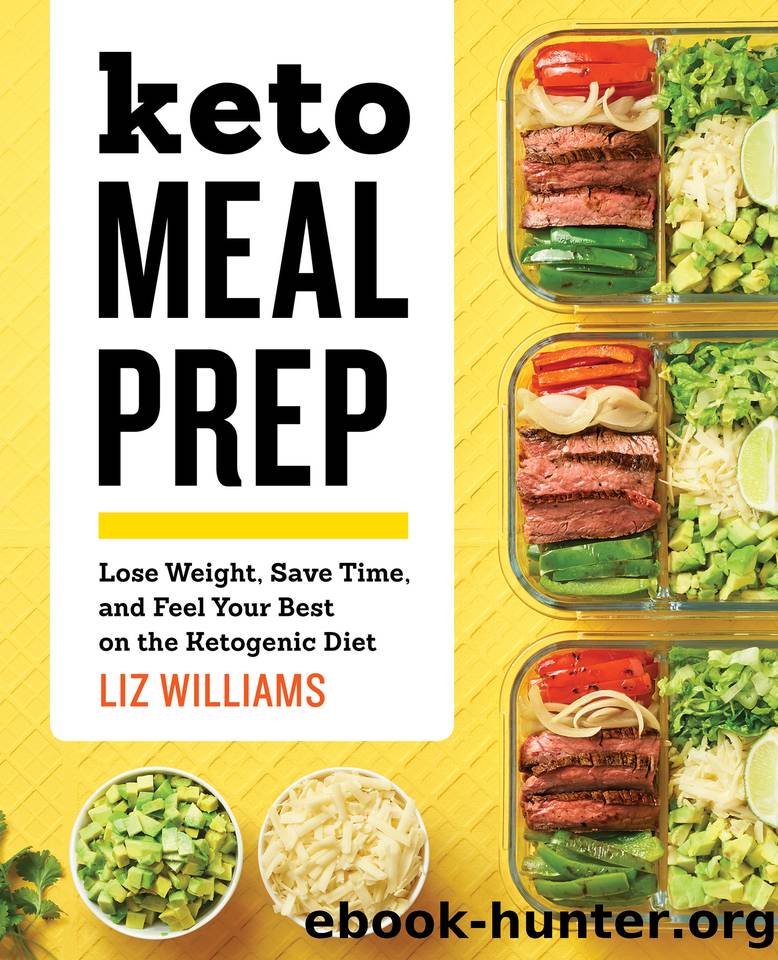 Keto Meal Prep: Lose Weight, Save Time, and Feel Your Best on the Ketogenic Diet by Liz Williams
