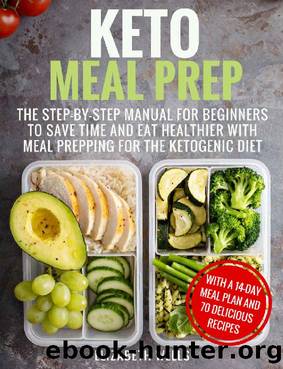 Keto Meal Prep: The Step-by-Step Manual for Beginners to Save Time and Eat Healthier with Meal Prepping for the Ketogenic Diet by Elizabeth Wells