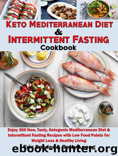 Keto Mediterranean Diet & Intermittent Fasting Cookbook: Enjoy 350 New, Tasty, Ketogenic Mediterranean Diet & Intermittent Fasting Recipes with Low Food Points for Weight Loss & Healthy Living by Eric Snyder & Betty Leong