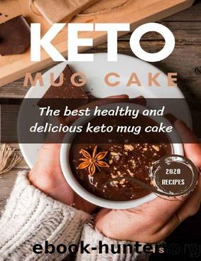 Keto Mug Cake CookBook: The Best Healthy And Delicious Keto Mug Cake Cookbook (The Untold Dessert Cookbook 1) by Pamela Adkins