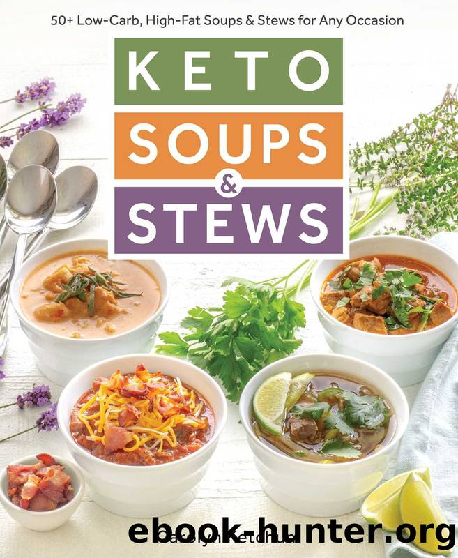 Keto Soups & Stews by Carolyn Ketchum