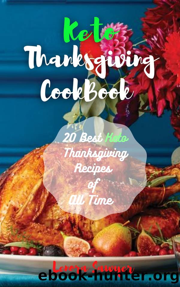 Keto Thanksgiving Cookbook: 20 Best Keto Thanksgiving Recipes of All Time by Lenora Sawyer