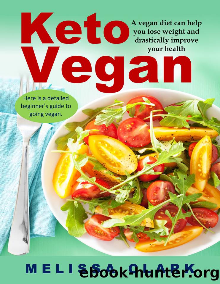 Keto Vegan: A vegan diet can help you lose weight and drastically improve your health - Here is a detailed beginner's guide to going vegan. by Clark Melissa