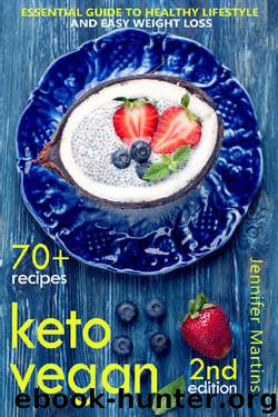 Keto Vegan: Essential Guide to Healthy Lifestyle and Easy Weight Loss; With 70 Proven, Simple and Delicious Vegetarian Ketogenic Recipes; Second Edition (Easy Vegan Book 2) by Jennifer Martins