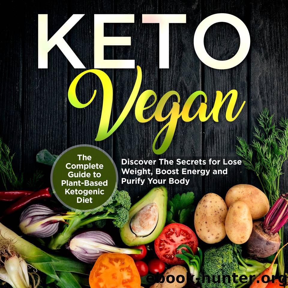 Keto Vegan: The Complete Guide to Plant-Based Ketogenic Diet: Discover the Secrets for Lose Weight, Boost Energy and Purify Your Body by Baker Floyd