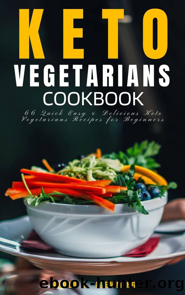 Keto Vegetarians Cookbook: 66 Quick Easy & Delicious Keto Vegetarians Recipes for Beginners by Roger C. Flemming