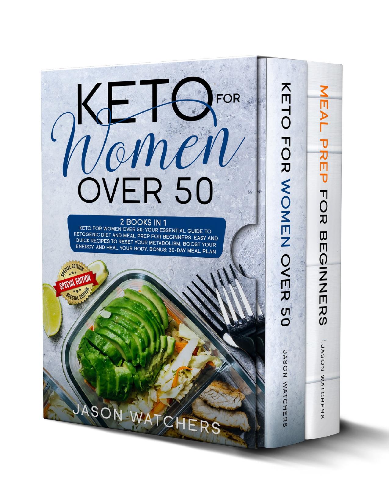 Keto for Women Over 50: Your Essential Guide to Ketogenic Diet and Meal Prep for Beginners. Easy Recipes to Reset Your Metabolism, Boost Your Energy, and Heal Your Body. Bonus: 30-Day Meal Plan by Watchers Jason