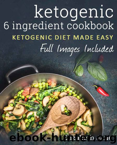 Ketogenic Cookbook: 6 Ingredient Cookbook: 50 Recipes, Made in 20 Minutes by Jane Elizabeth
