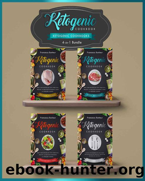 Ketogenic Cookbooks: 4 in 1 bundle set ! Reset Your Metabolism With these Easy, Healthy and Delicious Ketogenic Recipes! (Lose weight on Your Terms Book 3) by Francesca Bonheur