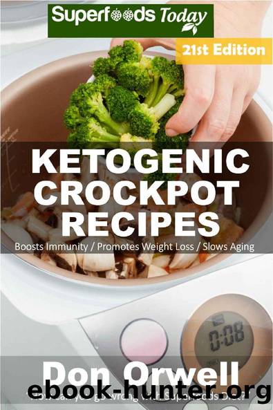 Ketogenic Crockpot Recipes: Over 210 Ketogenic Recipes full of Low Carb Slow Cooker Meals (Ketogenic Crockpot Natural Weight Loss Transformation Book Book 19) by Don Orwell