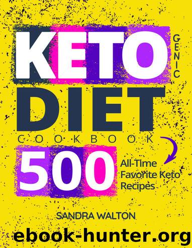 Ketogenic Diet Cookbook: 500 All-Time Favorite Keto Recipes by Sandra Walton