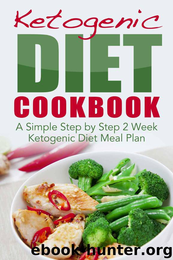 Ketogenic Diet Cookbook: A Simple Step by Step 2 Week Ketogenic Diet Meal Plan (Keto clarity, ketogenic Diet, ketogenic diet for beginners, low carb, meal ... weight loss, cookbook, coconut diet Book 1)