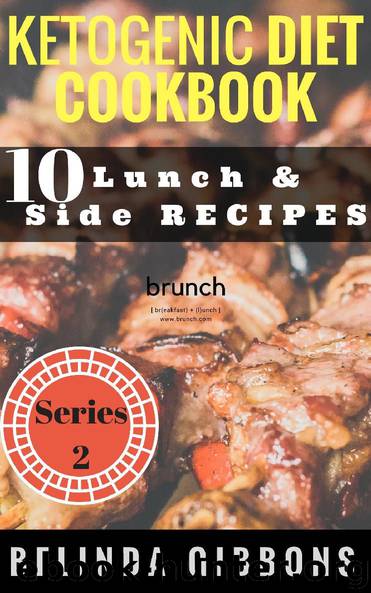 Ketogenic Diet Cookbook- 10 lunch & Side Recipes by Belinda Gibbons
