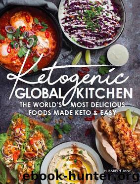 Ketogenic Global Kitchen Cookbook: The World's Most Delicious Foods Made Keto & Easy by Elizabeth Jane