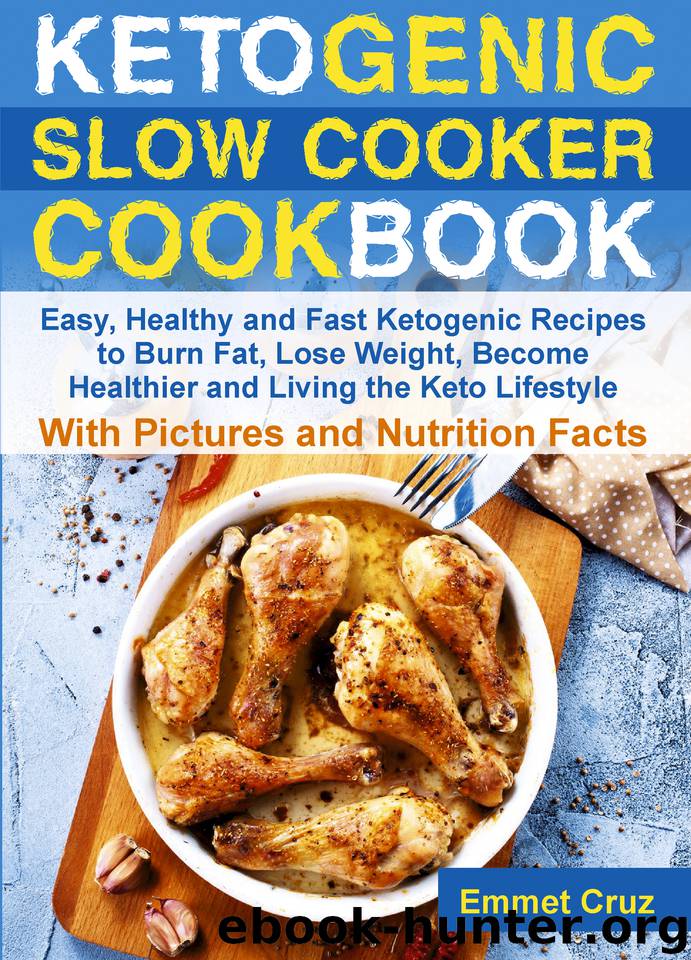 Ketogenic Slow Cooker Cookbook: Easy, Healthy and Fast Keto Recipes to Burn Fat, Lose Weight and Living the Keto Lifestyle by Cruz Emmet