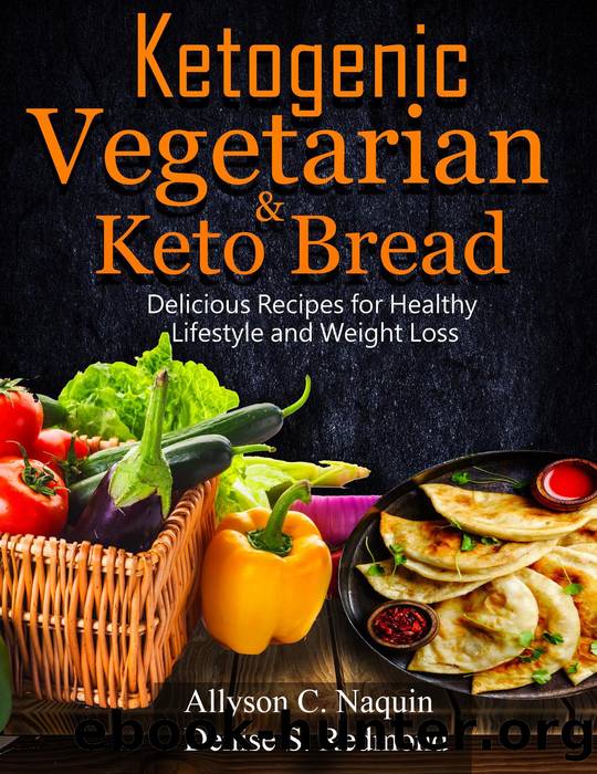 Ketogenic Vegetarian & Keto Bread by Allyson C. Naquin & Denise S. Redmond