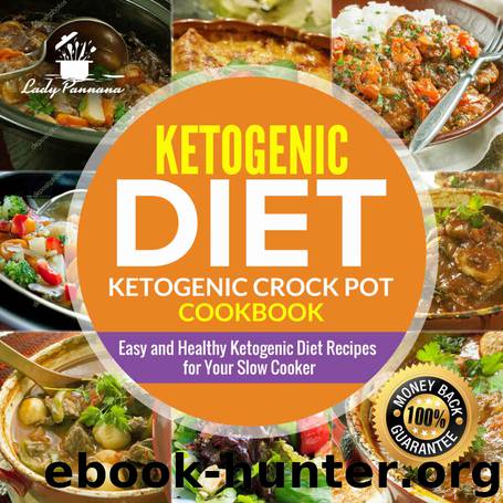 Ketogenic diet- Ketogenic Crock Pot Cookbook: Easy and Healthy Ketogenic Diet Recipes for Your Slow Cooker (Keto Slow Cooker, Keto Diet, Ketogenic Diet Recipes) by Lady Pannana