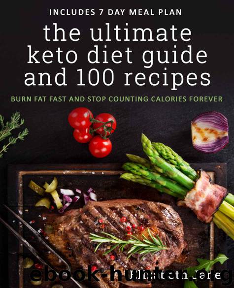 Ketogenic: The Ultimate Keto Diet Guide & 100 Recipes: Bonus 7 Day Meal Planner - Burn Fat Fast & Stop Counting Calories Forever (Ketogenic Diet Cookbook) by Jane Elizabeth