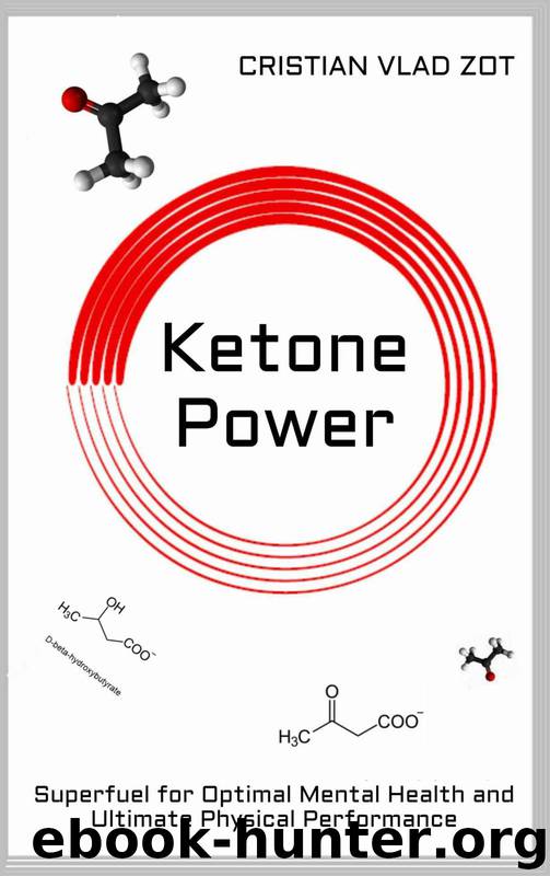 Ketone Power: Superfuel for Optimal Mental Health and Ultimate Physical Performance by Zot Cristian Vlad