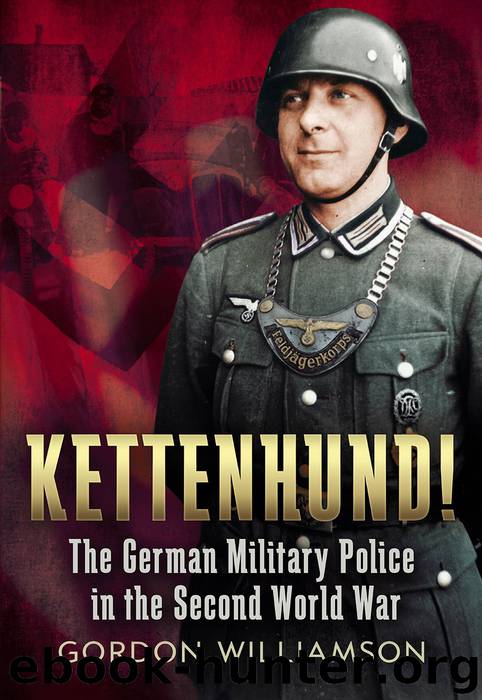 Kettenhund!: The German Military Police in the Second World War by Gordon Williamson