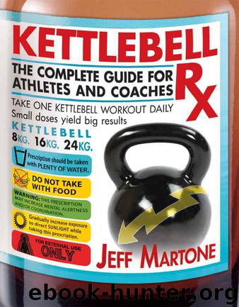 Kettlebell Rx: The Complete Guide for Athletes and Coaches by Jeff Martone