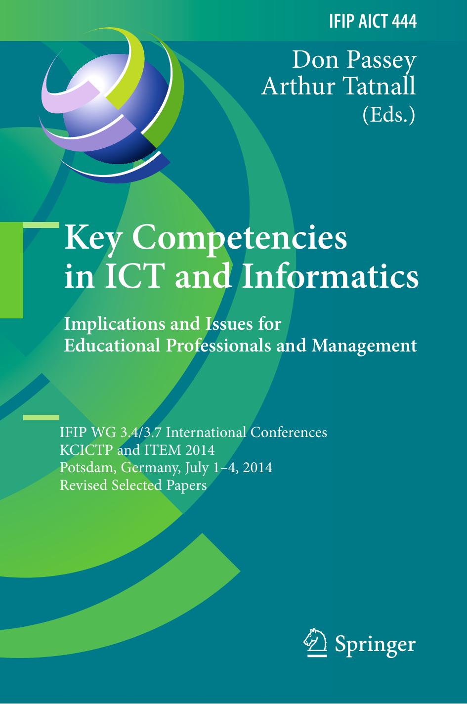 Key Competencies in ICT and Informatics. Implications and Issues for Educational Professionals and Management: IFIP WG 3.4/3.7 International Conferences, KCICTP and ITEM 2014, Pots by Don Passey Arthur Tatnall (eds.)
