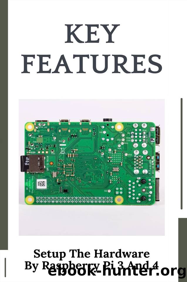 Key Features: Setup The Hardware By Raspberry Pi 3 And 4: Raspberry Pi Uses Reddit by Balmir Danielle