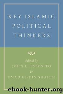 Key Islamic Political Thinkers by John L. Esposito & Emad El-Din Shahin