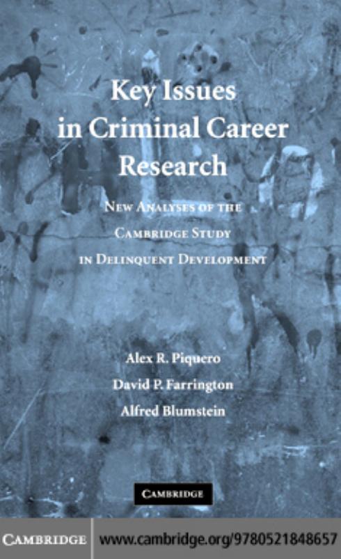 Key Issues in Criminal Career Research: New Analyses of the Cambridge Study in Delinquent Development by Alex R. Piquero David P. Farrington Alfred Blumstein