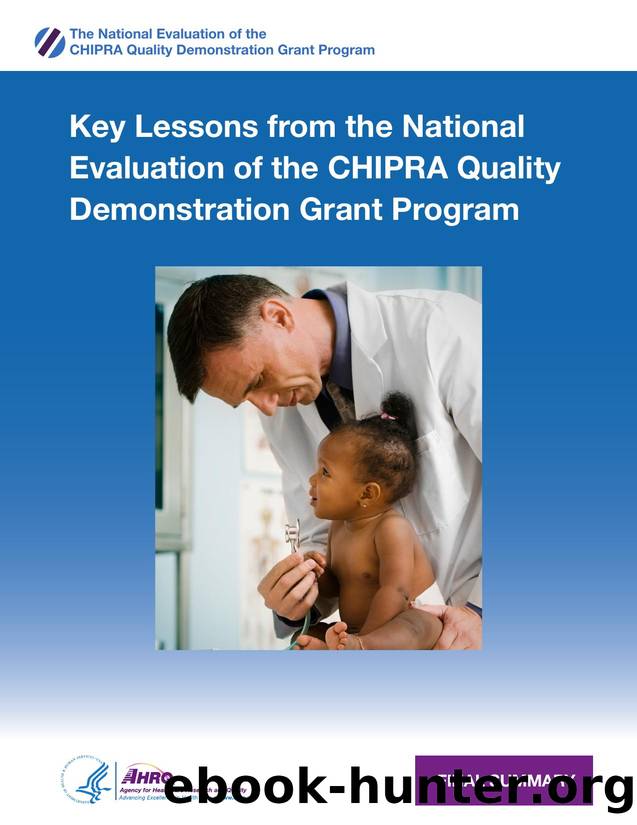 Key Lessons from the National Evaluation of the CHIPRA Quality Demonstration Grant Program by Agency for Healthcare Research and Quality