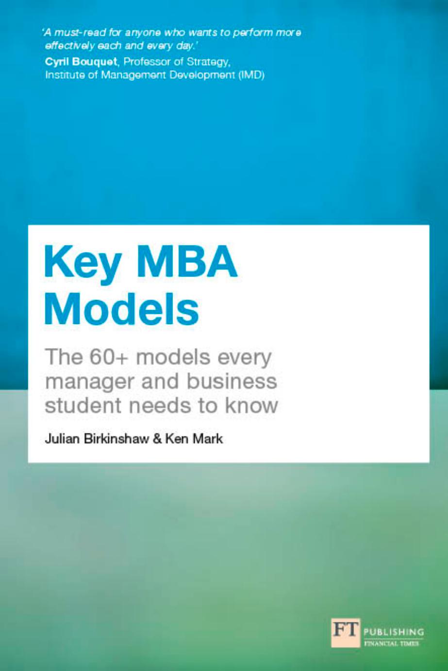 Key MBA Models: The 60+ Models Every Manager and Business Student Needs to Know by Birkinshaw Dr. Julian; Mark Ken