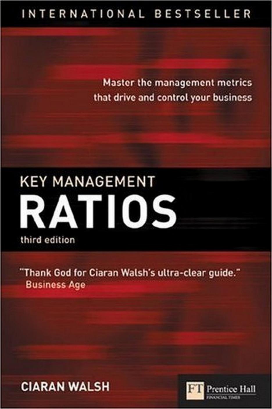Key Management Ratios: Master the management metrics that drive and control your business by Ciaran Walsh