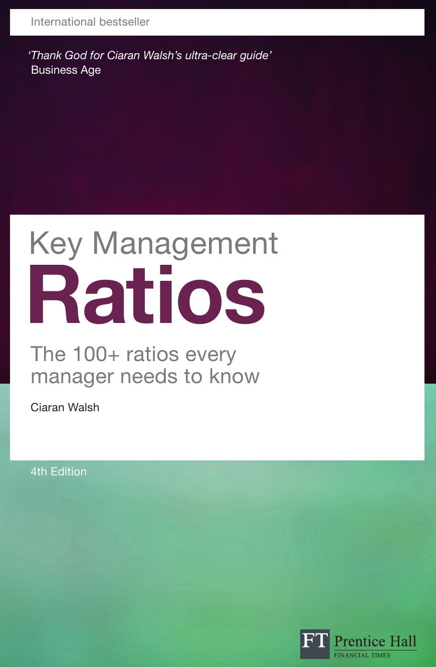 Key Management Ratios: The 100+ Ratios Every Manager Needs To Know(Financial Times Series) by Ciaran Walsh
