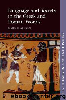 Key Themes in Ancient History: Language and Society in the Greek and Roman Worlds by Clackson James