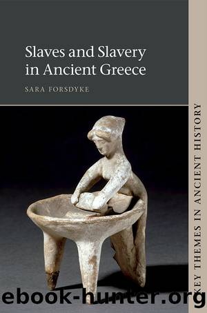 Key Themes in Ancient History: Slaves and Slavery in Ancient Greece by Forsdyke Sara