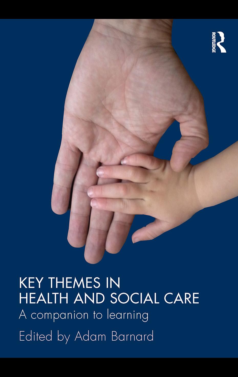 Key Themes in Health and Social Care: A Companion to Learing by Adam Barnard (edt)