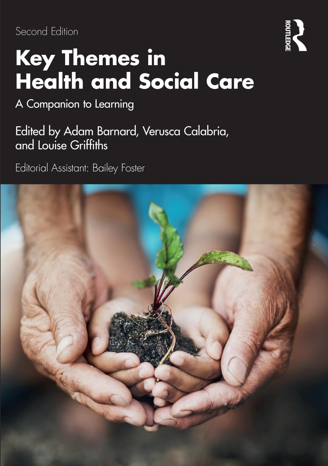Key Themes in Health and Social Care: A Companion to Learning by Adam Barnard Verusca Calabria Louise Griffiths Bailey Foster