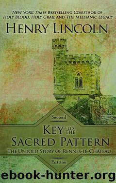 Key to the Sacred Pattern: The Untold Story of Rennes-le-Chateau by Henry Lincoln